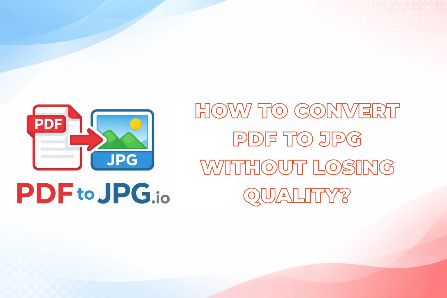 How to Convert PDF to JPG Without Losing Quality